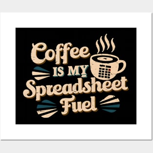 Coffee is my spreadsheet Fuel  | Accountant  | Coffee Lover gifts Posters and Art